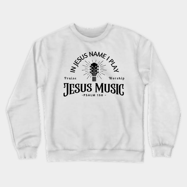 Jesus Music, In Jesus Name I Play Guitar Crewneck Sweatshirt by E.S. Creative